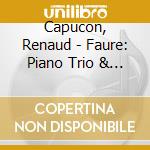 Capucon, Renaud - Faure: Piano Trio & String Quartet cd