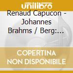 Renaud Capucon - Johannes Brahms / Berg: Violin Concertos cd musicale di Renaud Capucon