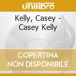 Kelly, Casey - Casey Kelly cd