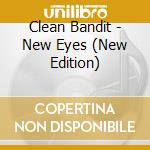 Clean Bandit - New Eyes (New Edition) cd musicale di Clean Bandit