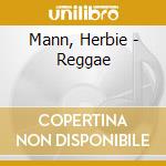 Mann, Herbie - Reggae cd musicale di Mann, Herbie