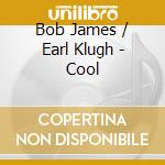 Bob James / Earl Klugh - Cool cd musicale di Bob / Klugh,Earl James