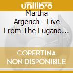 Martha Argerich - Live From The Lugano Festival cd musicale di Martha Argerich
