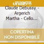 Claude Debussy - Argerich Martha - Cello Sonata Etc. (Jp cd musicale di Argerich Martha