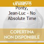 Ponty, Jean-Luc - No Absolute Time cd