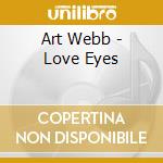 Art Webb - Love Eyes cd musicale di Art Webb