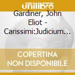 Gardiner, John Eliot - Carissimi:Judicium Extremum cd