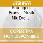 Brueggen, Frans - Musik Mit Drei Blockfloten cd musicale di Brueggen, Frans
