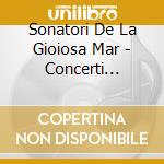 Sonatori De La Gioiosa Mar - Concerti Veneziani cd
