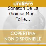 Sonatori De La Gioiosa Mar - Follie All'Italiana cd musicale di Sonatori De La Gioiosa Mar