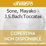 Sone, Mayako - J.S.Bach:Toccatas cd musicale di Sone, Mayako