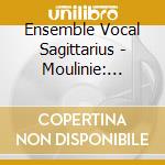 Ensemble Vocal Sagittarius - Moulinie: Missa Pro Defunctis cd