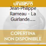 Jean-Philippe Rameau - La Guirlande. Zephyre cd