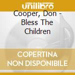 Cooper, Don - Bless The Children cd musicale
