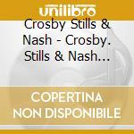Crosby Stills & Nash - Crosby. Stills & Nash (4 Cd) cd