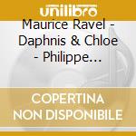 Maurice Ravel - Daphnis & Chloe - Philippe Jordan cd