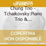Chung Trio - Tchaikovsky:Piano Trio & Shostakovich:Piano Trio No.1 cd musicale di Chung Trio