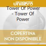 Tower Of Power - Tower Of Power cd musicale di Tower Of Power