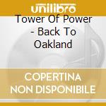 Tower Of Power - Back To Oakland cd musicale di Tower Of Power