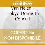 Van Halen - Tokyo Dome In Concert cd musicale di Van Halen