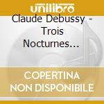 Claude Debussy - Trois Nocturnes Prelude A cd musicale di Michel Plasson