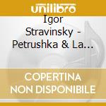 Igor Stravinsky - Petrushka & La Sacre De cd musicale di Riccardo Muti