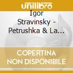 Igor Stravinsky - Petrushka & La Sacre De cd
