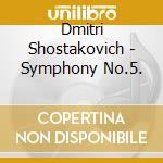Dmitri Shostakovich - Symphony No.5. cd musicale di Dmitri Shostakovich