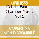 Gabriel Faure' - Chamber Music. Vol.1 cd musicale di Collard, Jean
