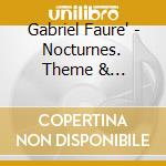 Gabriel Faure' - Nocturnes. Theme & Variations. Preludes. Ballades (2 Cd)