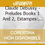 Claude Debussy - Preludes Books 1 And 2, Estampes: Pur Le Piano (3 Cd) cd