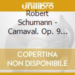 Robert Schumann - Carnaval. Op. 9 Etc. cd musicale di Michelang Arturo