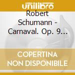 Robert Schumann - Carnaval. Op. 9 Etc. cd