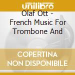 Olaf Ott - French Music For Trombone And cd