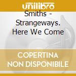 Smiths - Strangeways. Here We Come cd musicale di Smiths