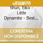 Shuri, Eiko - Little Dynamite - Best Of Eiko Shuri (2 Cd) cd