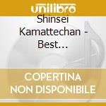 Shinsei Kamattechan - Best Kamattechan cd