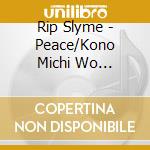 Rip Slyme - Peace/Kono Michi Wo Ikou/Naisho De Onegai Shimasu cd