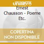 Ernest Chausson - Poeme Etc. cd musicale di DumayAugustin