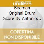 Birdman Original Drum Score By Antonio Sanchez cd musicale di Warner Music Japan
