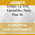 Indigo La End - Kanashiku Naru Mae Ni cd musicale di Indigo La End