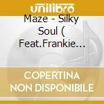 Maze - Silky Soul ( Feat.Frankie Beverly) cd musicale
