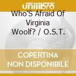 Who'S Afraid Of Virginia Woolf? / O.S.T. cd musicale