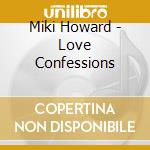 Miki Howard - Love Confessions cd musicale di Miki Howard