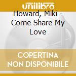 Howard, Miki - Come Share My Love cd musicale