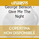 George Benson - Give Me The Night cd musicale di George Benson