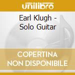 Earl Klugh - Solo Guitar cd musicale di Earl Klugh