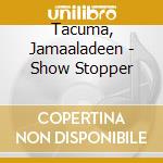 Tacuma, Jamaaladeen - Show Stopper cd