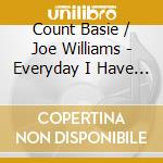Count Basie / Joe Williams - Everyday I Have The Blues cd musicale di Count Basie / Williams Joe