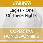 Eagles - One Of These Nights cd musicale di Eagles